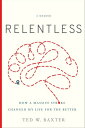 Relentless How a Massive Stroke Changed My Life for the Better【電子書籍】 Ted W. Baxter