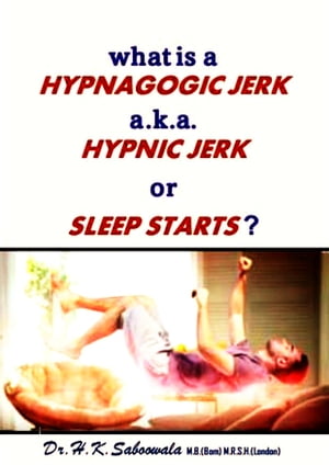 What Is a Hypnagogic Jerk a.k.a. Hypnic jerk or Sleep starts?