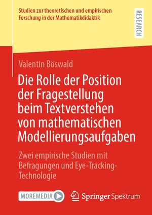 Die Rolle der Position der Fragestellung beim Textverstehen von mathematischen Modellierungsaufgaben Zwei empirische Studien mit Befragungen und Eye-Tracking-TechnologieŻҽҡ[ Valentin B?swald ]