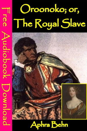 Oroonoko: Or, The Royal Slave [ Free Audiobooks Download ]【電子書籍】[ Aphra Behn ]