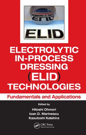 Electrolytic In-Process Dressing (ELID) Technologies Fundamentals and Applications【電子書籍】