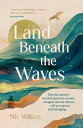 Land Beneath the Waves How the Natural World Helped One Woman Navigate Chronic I...