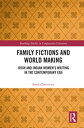 Family Fictions and World Making Irish and Indian Women’s Writing in the Contemp...