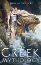 Greek Mythology The Complete Stories of Greek Gods, Heroes, Monsters, Adventures, Voyages, Tragedies & Wars