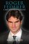 Roger Federer A Short Unauthorized Biography