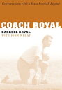 Coach Royal Conversations with a Texas Football Legend【電子書籍】[ Darrell Royal ]