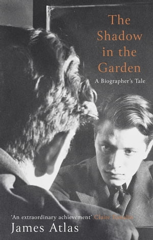 The Shadow in the Garden A Biographer's Tale