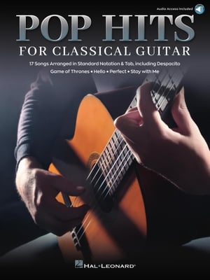Pop Hits for Classical Guitar 17 Songs Arranged in Standard Notation Tab with Audio Demo Tracks【電子書籍】 Hal Leonard Corp.