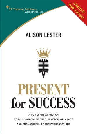 STTS: Present for Success A powerful approach to building confidence, developing impact and transforming your presentation