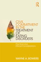 Civil Commitment in the Treatment of Eating Disorders Practical and Ethical Considerations【電子書籍】 Wayne Bowers