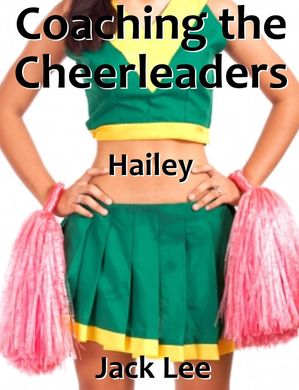 Coaching the Cheerleaders: Hailey Cheerleaders, #8【電子書籍】[ Jack Lee ]