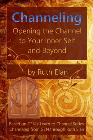 Channeling: Opening the Channel to Your Inner Self and Beyond【電子書籍】[ Ruth Elan ]