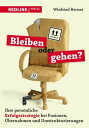 Bleiben oder gehen? Ihre pers?nliche Erfolgsstrategie bei Fusionen, ?bernahmen und Umstrukturierungen