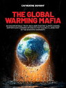 The Global Warming Mafia An uncomfortable truth and a non-existent climate change, supported by economic interests that silence a large part of the scientific community【電子書籍】 Catherine Dumont