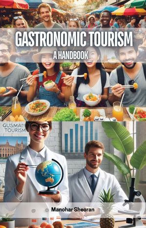 Gastronomic Tourism A Handbook【電子書籍】[ Manohar Sheoran ]