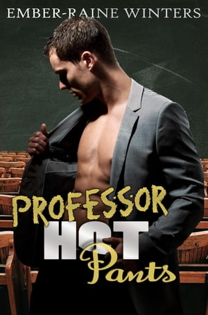 Professor Hot Pants【電子書籍】[ Ember-Rai