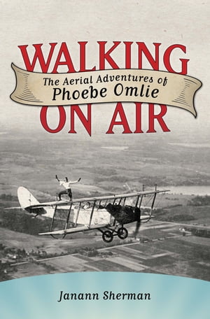 楽天楽天Kobo電子書籍ストアWalking on Air The Aerial Adventures of Phoebe Omlie【電子書籍】[ Janann Sherman ]