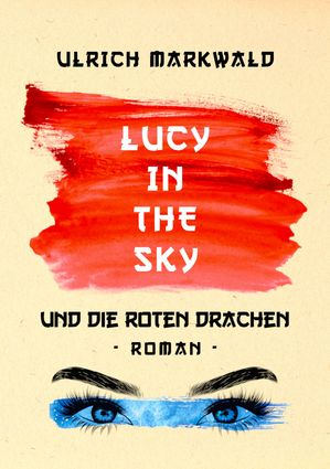 Lucy in the Sky und die Roten Drachen Ein Abenteuer in ChinaŻҽҡ[ Ulrich Markwald ]