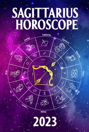 Sagittarius Horoscope 2023 My Personal Zodiac Sign by Date of Birth Astrology Predictions Every Monthly Forecasts on Career, Money, Love, Health, Lucky Gem and more【電子書籍】 Zoltan Romani