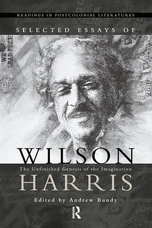 Selected Essays of Wilson Harris【電子書籍】