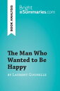 The Man Who Wanted to Be Happy by Laurent Gounelle (Book Analysis) Detailed Summary, Analysis and Reading Guide【電子書籍】 Bright Summaries
