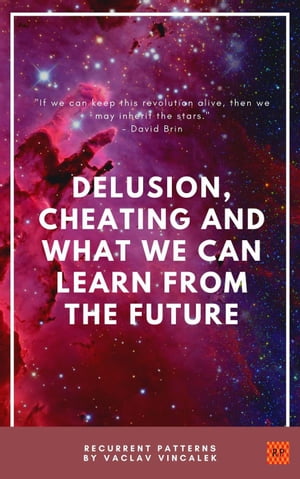 Delusion, Cheating And What We Can Learn From The Future