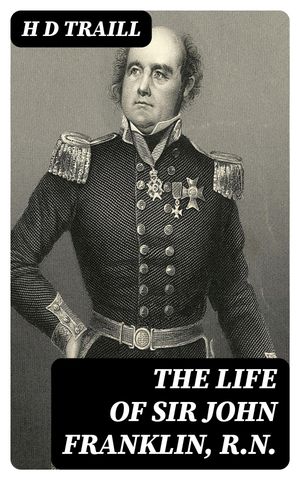 The Life of Sir John Franklin, R.N.