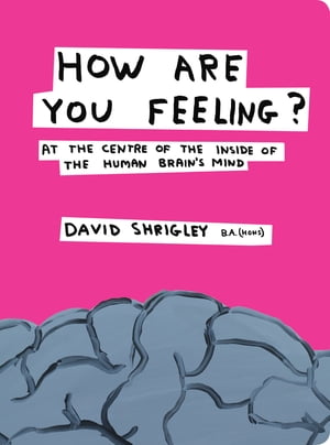 How Are You Feeling?: At the Centre of the Inside of the Human Brain