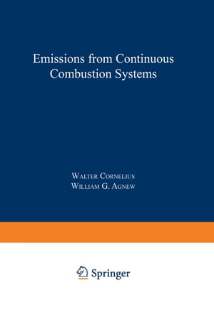 Emissions from Continuous Combustion Systems Proceedings of the Symposium on Emissions from Continuous Combustion Systems held at the General Motors Research Laboratories Warren, Michigan September 27?28, 1971【電子書籍】