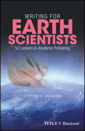 Writing for Earth Scientists 52 Lessons in Academic Publishing【電子書籍】[ Stephen K. Donovan ]