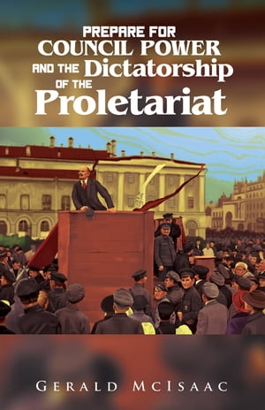 Prepare For Council Power and the Dictatorship of the Proletariat