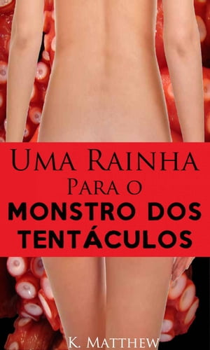 Uma Rainha Para o Monstro dos Tent?culos【電子書籍】[ K. Matthew ]