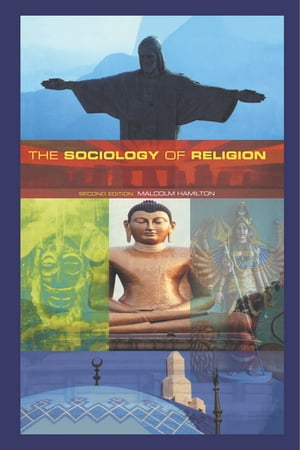 The Sociology of Religion Theoretical and Comparative Perspectives【電子書籍】 Malcolm B. Hamilton