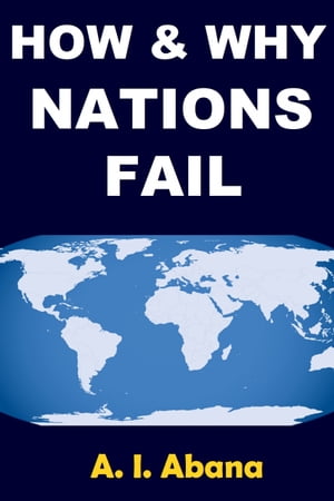 How and Why Nations Fail【電子書籍】 A. I. Abana
