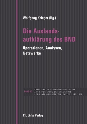 Die Auslandsaufkl?rung des BND Operationen, Analysen, Netzwerke in Verbindung mit Andreas Hilger und Holger Meding