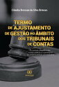 Termo de Ajustamento de Gest?o no ?mbito dos Tribunais de Contas o controle preventivo das contas p?blicas e o paradigma da consensualidade administrativa