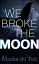 We Broke the Moon