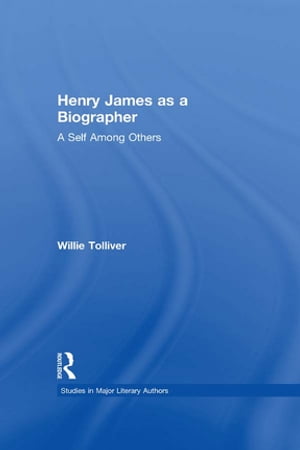 Henry James as a Biographer A Self Among Others