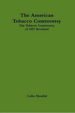 The American Tobacco Controversy: The Tobacco Controversy of 1857 Revisited