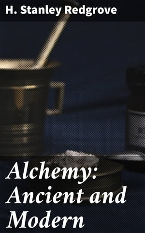 Alchemy: Ancient and Modern