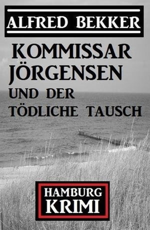 Kommissar J?rgensen und der t?dliche Tausch: Kommissar J?rgensen Hamburg Krimi