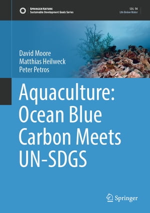 Aquaculture: Ocean Blue Carbon Meets UN-SDGS【電子書籍】 David Moore