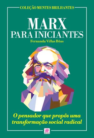 Marx para Iniciantes O pensador que prop?s uma transforma??o social radicalŻҽҡ[ Fernanda Villas B?as ]