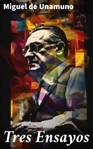 Tres Ensayos ?Adentro!, la ideocracia, la fe.【電子書籍】[ Miguel de Unamuno ]