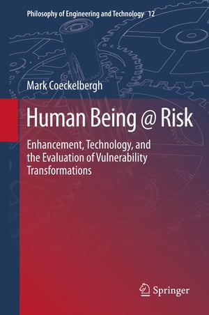 Human Being @ Risk Enhancement, Technology, and the Evaluation of Vulnerability Transformations【電子書籍】 Mark Coeckelbergh