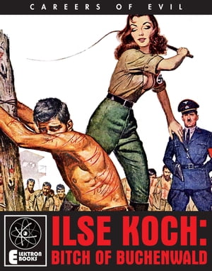 Ilse Koch: Bitch of Buchenwald