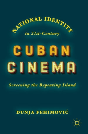 National Identity in 21st-Century Cuban Cinema Screening the Repeating Island