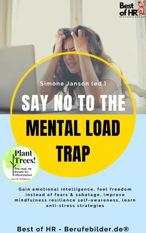 Say No to the Mental Load Trap Gain emotional intelligence, feel freedom instead of fears sabotage, improve mindfulness resilience self-awareness, learn anti-stress strategies【電子書籍】 Simone Janson
