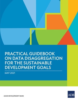 ŷKoboŻҽҥȥ㤨Practical Guidebook on Data Disaggregation for the Sustainable Development GoalsŻҽҡ[ Asian Development Bank ]פβǤʤ781ߤˤʤޤ