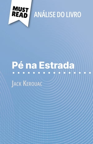 P? na Estrada de Jack Kerouac (An?lise do livro) An?lise completa e resumo pormenorizado do trabalho【電子書籍】[ Ma?l Tailler ]